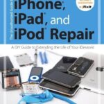 The Unauthorized Guide to iPhone, iPad and iPod Repair