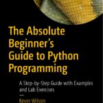 The Absolute Beginners Guide to Python Programming