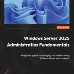 Windows Server 2025 Administration Fundamentals
