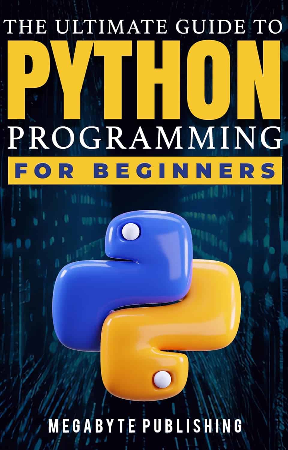 The Ultimate Guide to Python Programming for Beginners