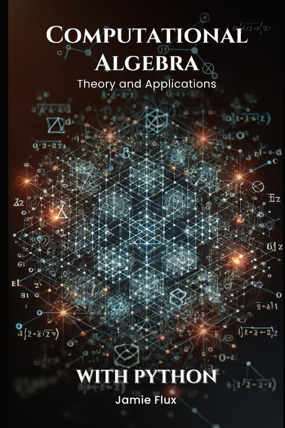 Computational Algebra: Theory and Applications with Python