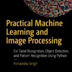 Practical Machine Learning and Image Processing