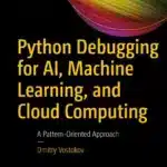 Python Debugging for AI, Machine Learning, and Cloud Computing