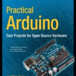 Practical Arduino: Cool Projects for Open Source Hardware