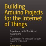 Building Arduino Projects for the Internet of Things