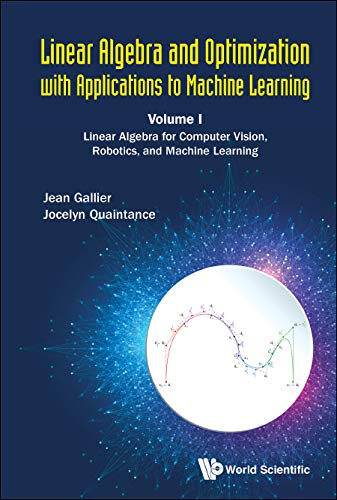 Linear Algebra And Optimization With Applications To Machine Learning - Volume I