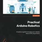 Practical Arduino Robotics